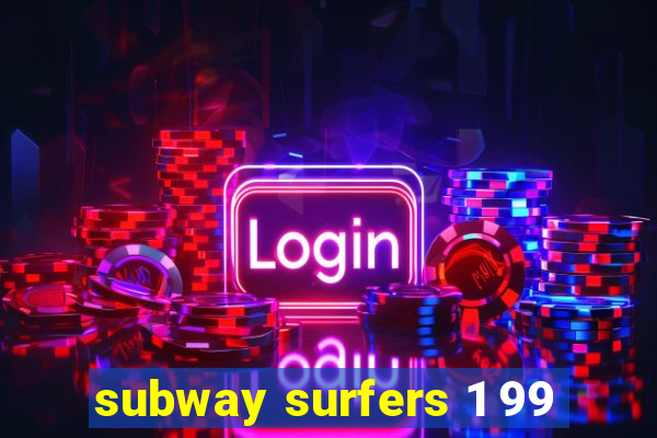 subway surfers 1 99